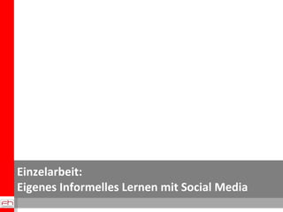 Einzelarbeit:  Eigenes Informelles Lernen mit Social Media  