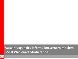 Auswirkungen des informellen Lernens mit dem Social Web durch Studierende 