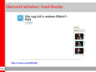 Übersicht behalten: Feed-Reeder http://vimeo.com/890226   