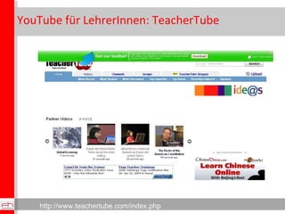 YouTube für LehrerInnen: TeacherTube http://www.teachertube.com/index.php 