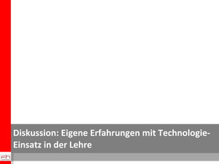 Diskussion: Eigene Erfahrungen mit Technologie-Einsatz in der Lehre 