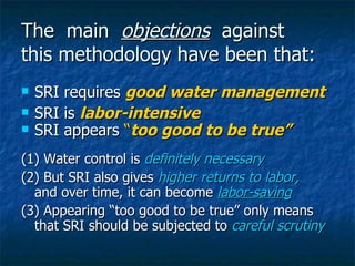 The  main  objections   against  this methodology have been that: <ul><li>SRI requires  good water management </li></ul><u...