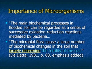 Importance of Microorganisms <ul><li>“ The main biochemical processes in flooded soil can be regarded as a series of succe...