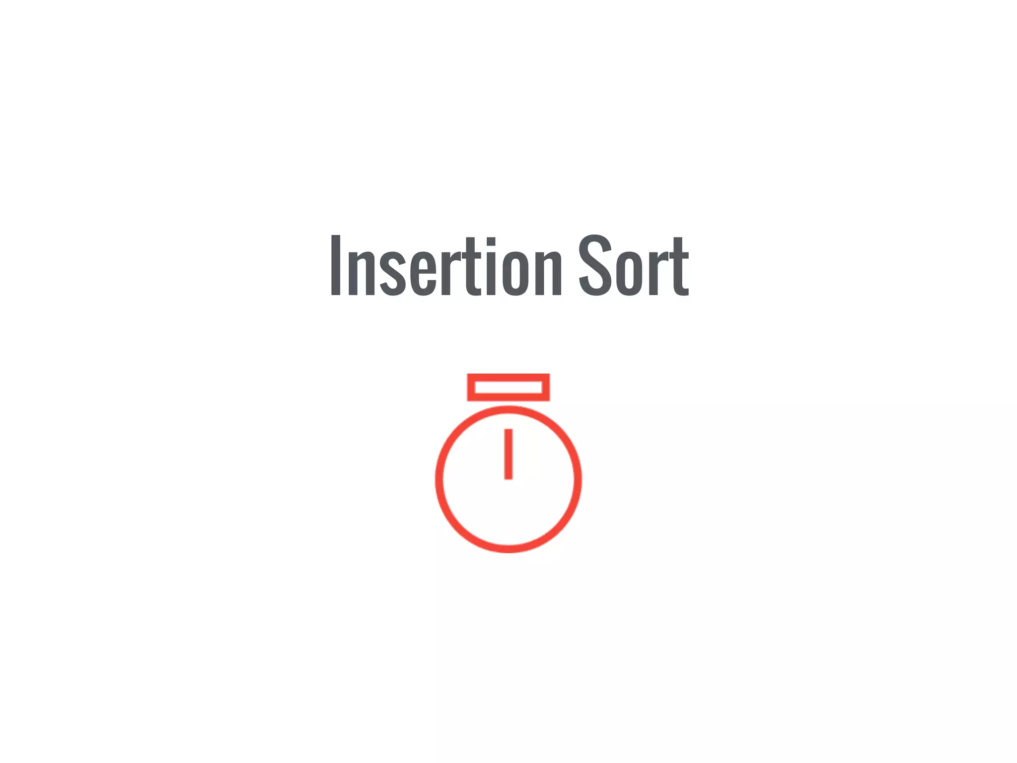 Insertion Sort
 