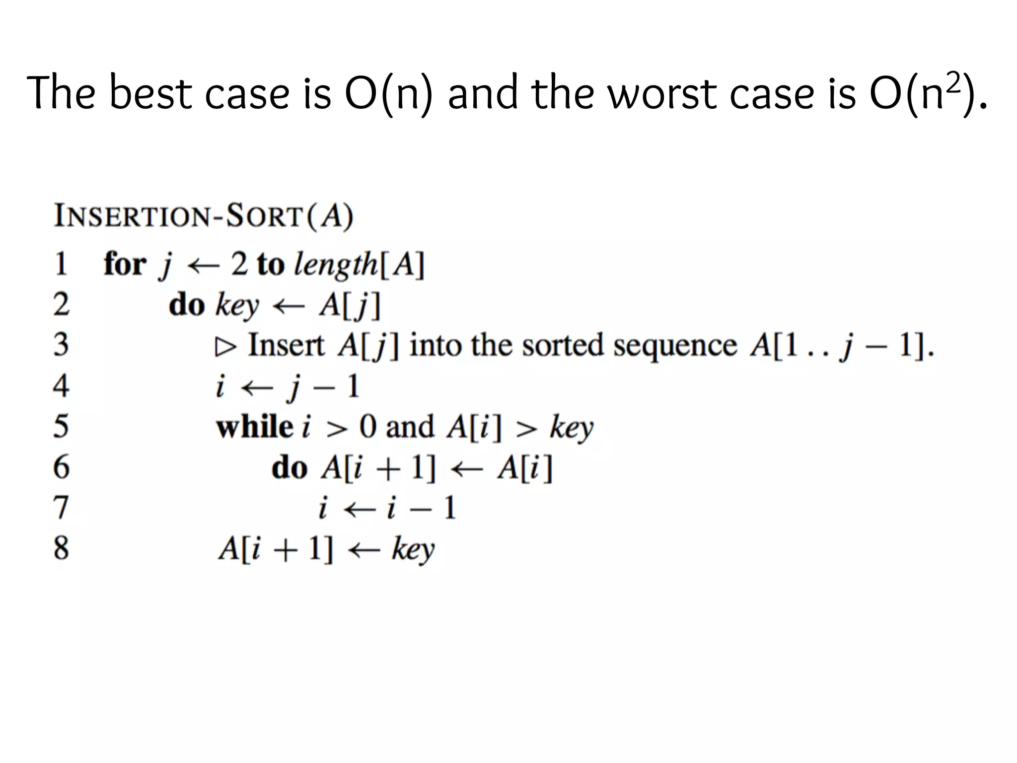 The best case is O(n) and the worst case is O(n2).
 