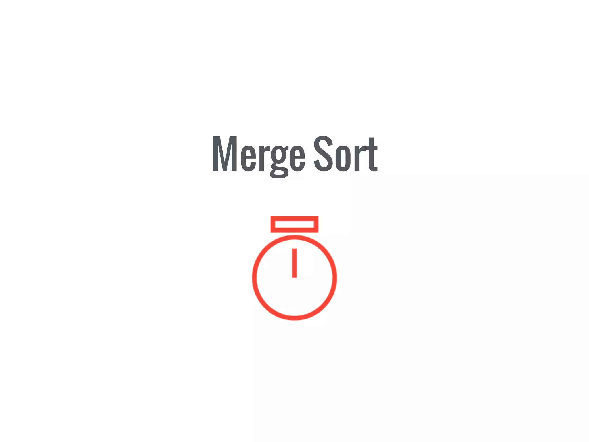Merge Sort
 