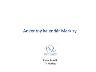 Adventný kalendár Markízy Peter Šturdík TV Markíza 