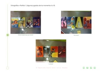 10
Fotografías—Partida 1 (algunas jugadas de los momentos 6 a 9)
“Otro mundo”“Menudo tinglado tengo aquí montado”
“La Maldad”
 