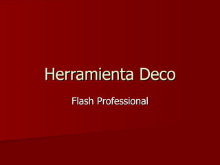 Herramienta Deco Flash Professional 