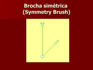 Brocha simétrica  (Symmetry Brush) 
