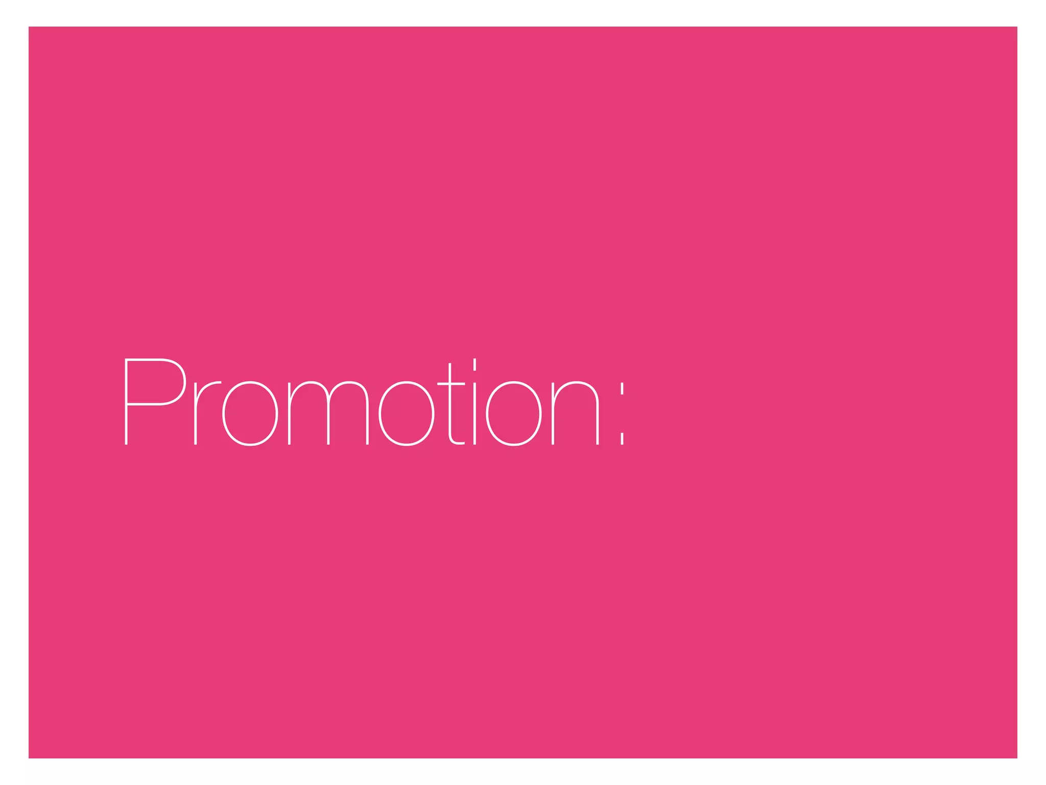 Promotion:
 