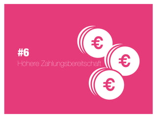 #6
                       €
Höhere Zahlungsbereitschaft       €
                              €
 