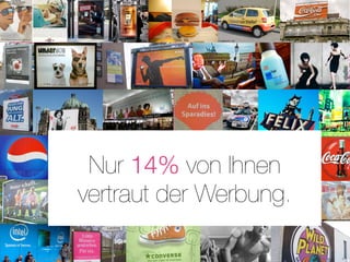 Slide voll mit Bildern mit Werbebotschaften -
                    Aussenwerbung ect Mosaikstyle




 Nur 14% von Ihnen
vertraut der Werbung.
 