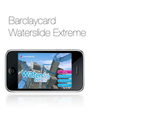 Barclaycard
Waterslide Extreme
 