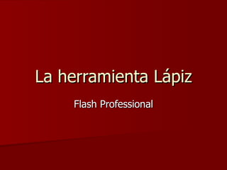 La herramienta Lápiz Flash Professional 