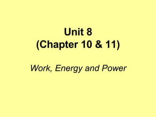 Unit 8 (Chapter 10 & 11) Work, Energy and Power 