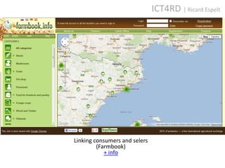ICT4RD | Ricard Espelt




Linking consumers and selers
         (Farmbook)
            + info
 