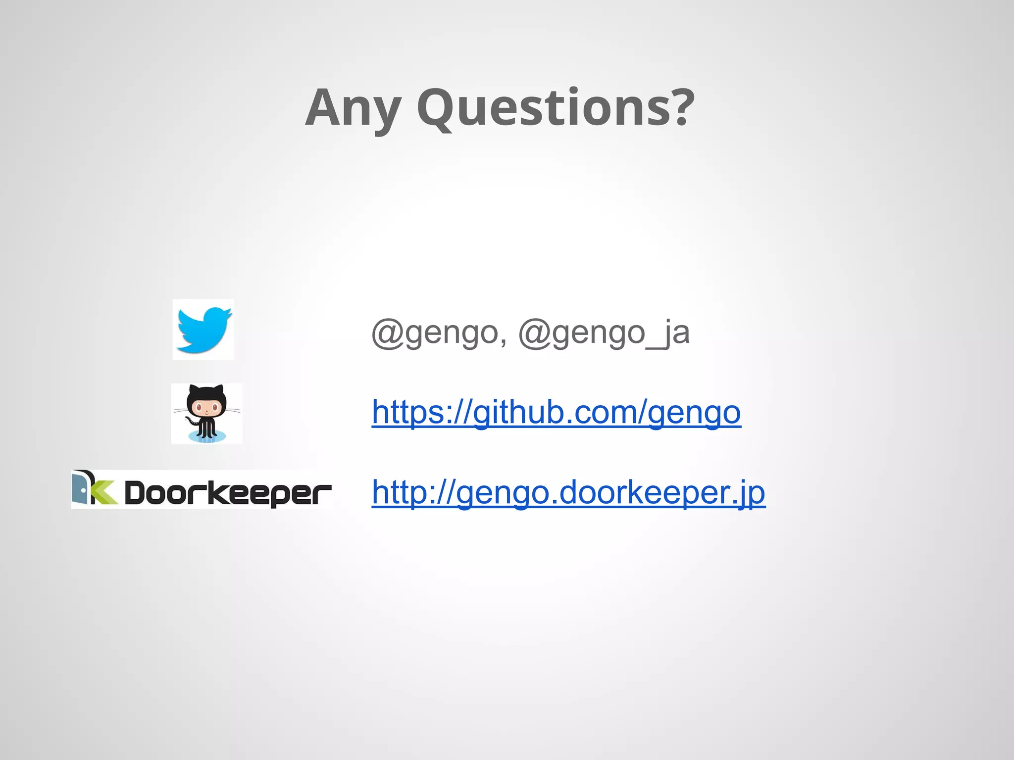 Any Questions?
@gengo, @gengo_ja
https://github.com/gengo
http://gengo.doorkeeper.jp
 