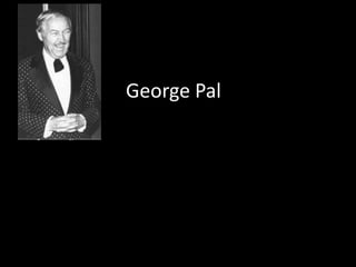George Pal
 