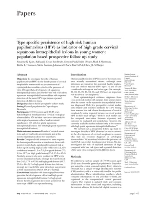 Papers



Type specific persistence of high risk human
papillomavirus (HPV) as indicator of high grade cervical
squamous intraepithelial lesions in young women:
population based prospective follow up study
Susanne K Kjaer, Adriaan J C van den Brule, Gerson Paull, Edith I Svare, Mark E Sherman,
Birthe L Thomsen, Mette Suntum, Johannes E Bock, Paul A Poll, Chris J L M Meijer



Abstract                                                    Introduction                                                Danish Cancer
                                                                                                                        Society, Institute of
                                                            Human papillomavirus (HPV) is one of the most com-          Cancer
Objectives To investigate the role of human                                                                             Epidemiology,
papillomavirus (HPV) in the development of cervical         mon sexually transmitted viruses. Although most             DK-2100
neoplasia in women with no previous cervical                infections are transient, the potential health implica-     Copenhagen,
                                                                                                                        Denmark
cytological abnormalities; whether the presence of          tions are obvious because HPV types 16 and 18 are
                                                                                                                        Susanne K Kjaer
virus DNA predicts development of squamous                  considered carcinogenic and other types (for example,       senior investigator
intraepithelial lesion; and whether the risk of incident    31, 33, 35, 39, 45, 52, 56, and 58) have an important       Edith I Svare
squamous intraepithelial lesions differs with repeated      role in cervical carcinogenesis.1                           senior research fellow
                                                                Most epidemiological evidence originates from           Birthe L Thomsen
detection of the same HPV type versus repeated                                                                          senior statistician
                                                            cross sectional studies with samples from women taken
detection of different types.                                                                                           Mette Suntum
                                                            after the cancer or the squamous intraepithelial lesion     statistician
Design Population based prospective cohort study.
                                                            was diagnosed. Only few prospective cohort studies          Department of
Setting General population in Copenhagen,
                                                            with reliable and sensitive methods for HPV testing         Pathology, Section
Denmark.                                                                                                                of Molecular
                                                            have assessed the risk of new development of cervical
Participants 10 758 women aged 20-29 years                                                                              Pathology,
                                                            neoplasia by using repeated measurements of genital         University Hospital
followed up for development of cervical cytological         HPV in their study design.2–6 Only in such studies can      Vrije Universiteit,
abnormalities; 370 incident cases were detected (40         the temporal association between exposure and               Amsterdam,
with atypical squamous cells of undetermined                                                                            Netherlands
                                                            outcome be evaluated and established. However, the          Adriaan J C van
significance, 165 with low grade squamous                   currently available studies included only a few women       den Brule
intraepithelial lesions, 165 with high grade squamous       with high grade squamous intraepithelial lesions.2–5        molecular biologist
intraepithelial lesions).                                                                                               Chris J L M Meijer
                                                                We carried out a prospective follow up study to
                                                                                                                        professor of pathology
Main outcome measures Results of cervical smear             investigate the role of HPV (detected on two occasions)
                                                                                                                        Department of
tests and cervical swabs at enrolment and at the            in the development of cervical neoplasia in women           Pathology and
second examination about two years later.                   who had no previous diagnosis of cytological                Laboratory
Results Compared with women who were negative               abnormalities. We examined whether the presence of          Medicine, Emory
                                                                                                                        University, Atlanta,
for human papillomavirus at enrolment, those with           viral DNA can predict development of lesions. We also       GA, USA
positive results had a significantly increased risk at      investigated the role of repeated detection of high         Gerson Paull
follow up of having atypical cells (odds ratio 3.2, 95%     compared with low risk types and repeated detection         assistant professor

confidence interval 1.3 to 7.9), low grade lesions (7.5,    of the same virus compared with different types.            Department of
                                                                                                                        Pathology, Johns
4.8 to 11.7), or high grade lesions (25.8, 15.3 to 43.6).                                                               Hopkins Medical
Similarly, women who were positive for HPV at the           Methods                                                     Institutions,
                                                                                                                        Baltimore, MD,
second examination had a strongly increased risk of                                                                     USA
low (34.3, 17.6 to 67.0) and high grade lesions (60.7,      We collected a random sample of 17 949 women aged
                                                                                                                        Mark E Sherman
25.5 to 144.0). For high grade lesions the risk was         20-29 years from the general population in Copenha-         senior research fellow
strongly increased if the same virus type was present       gen using the central personal registry. Every citizen in   continued over
at both examinations (813.0, 168.2 to 3229.2).              Denmark has a unique 10 digit identification number
                                                            (CPR number), which is universally used in the public       bmj.com 2002;325:572
Conclusions Infection with human papillomavirus
                                                            administration. These identification numbers, which
precedes the development of low and high grade
                                                            comprise information on sex and date of birth, are
squamous intraepithelial lesions. For high grade
                                                            registered in the computerised central personal
lesions the risk is greatest in women positive for the
                                                            registry. The register is updated daily and contains
same type of HPV on repeated testing.                       information on vital status and migration, including
                                                            the current address. We invited all eligible women to a

BMJ VOLUME 325   14 SEPTEMBER 2002   bmj.com                                                                                    page 1 of 7
 