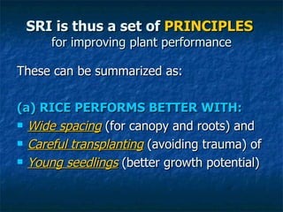 SRI is thus a set of  PRINCIPLES   for improving plant performance <ul><li>These can be summarized as: </li></ul><ul><li>(...