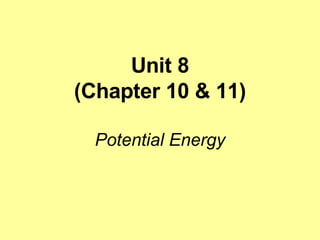 Unit 8 (Chapter 10 & 11) Potential Energy 