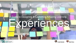 Experiences
A Guide to Designing & Launching Amazing Learning
Nick FloroLinda Daniels
 