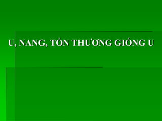 U, NANG, TỔN THƢƠNG GIỐNG U
 