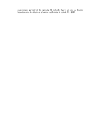 décaissements permettront de reprendre 62 milliards d’euros et ainsi de financer
l'amortissement des déficits de la branche vieillesse sur la période 2011-2018.
 