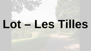 Lot – Les Tilles
 