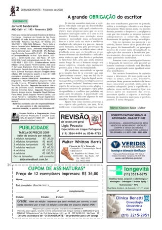 2     O BANDEIRANTE - Fevereiro de 2009


                                                                        A grande OBRIGAÇÃO do escritor
 EXPEDIENTE
                                                                    Já não me assombro mais com a verti-        dos seus semelhantes, parceiros de jornada,
Jornal O Bandeirante                                        ginosa velocidade com que são desenvolvidas         utiliza a tecnologia colocada a seu dispor
                                                            novas tecnologias, cada qual criando con-           diariamente. Muito menos ainda esse instinto
ANO XVII - nº. 195 - Fevereiro 2009
                                                            dições mais propícias para que os seres             deveria permitir o desprezo e a negligência
                                                            humanos interajam entre si e com o seu              com que são tratados os recursos naturais
Publicação mensal da Sociedade Brasileira de Médicos
Escritores - Regional do Estado de São Paulo
                                                            mundo. Entendo essa evolução como                   indispensáveis à sobrevida, indepen-
SOBRAMES-SP. Sede: Rua Alves Guimarães, 251 - CEP           instinto e necessidade inata ao homem de            dentemente de qualquer avanço tecnológico.
05410-000 - Pinheiros - São Paulo - SP Telefax: (11)        buscar e criar cada vez mais e melhores                    Vejo no egoísmo, na ganância e na
3062-9887 / 3062-3604 Editores: Flerts Nebó e               condições de vida para si e para os demais          soberba, dentre outros vícios praticados por
Marcos Gimenes Salun. Redatores: Helio Begliomini,          seres humanos, na luta pela preservação da          boa parte da humanidade, os principais
Marcos Gimenes Salun. Jornalista Responsável:               espécie. No entanto, ao refletir sobre a desi-      motivos de existir tanta desigualdade na
Marcos Gimenes Salun - (MTb 20.405 - SP). Revisão:
                                                            gualdade com que os benefícios desse                aplicação dos recursos e benefícios que,
Ligia Terezinha Pezzuto(MTb 17.671 - SP). Redação
e Correspondência: Av.Prof. Sylla Mattos, 652 -             desenvolvimento são distribuídos e utilizados       teoricamente, deveriam pertencer a todos
ap.12 - Jardim Santa Cruz - São Paulo - SP -CEP-            entre todos os que têm direito e poderiam           como patrimônio inalienável.
04182-010 E-mail: sobrames@uol.com.br. Tels.: (11)          se beneficiar dele, acho que ainda estamos                 Somente com a participação fraterna
9182-4815 / 2331-1351. Colaboradores desta                  muito longe de ver o homem atingir seu              e despojada de interesses será possível ao
edição: Carlos Augusto Ferreira Galvão, Aida Lúcia          maior objetivo, criando algo realmente              homem continuar evoluindo com liberdade
P. Dal Sasso Begliomini, Flerts Nebó, Evanil Pires          positivo para o bem da humanidade.                  e justiça, propiciando maior igualdade entre
de Campos, Geovah Paulo da Cruz, Rodolpho Civile,
                                                                    Por modismo, necessidade ou apenas          seus semelhantes.
Karin Schmidt Rodrigues Massaro.Tiragem desta
edição: 250 exemplares (papel) e mais de 1.000              pelo simples fato de se entender que seja                  Por sermos formadores de opinião
exemplares enviados por e-mail.                             “politicamente correto”, hoje em dia fala-se        inatos e detentores da mais poderosa de
Diretoria - Gestão 2009/2010 - Presidente: Helio            muito sobre “inclusão”. Seja ela digital, social,   todas as armas, cabe a nós, escritores,
Begliomini. Vice-Presidente: Josyanne Rita de               racial, política, econômica ou religiosa, parece    participar desse processo evolutivo da forma
Arruda Franco. Primeiro-Secretário: Ligia                   que o termo “inclusão” funciona como uma            mais consciente possível, utilizando de
Terezinha Pezzuto. Segundo-Secretário: Maria                espécie de vacina que isenta os seus adeptos e      maneira adequada, justa e equilibrada a
do Céu Coutinho Louzã. Primeiro-Tesoureiro:
                                                            pretensos usuários de qualquer culpa pelas          palavra, nossa melhor munição. Que, em
Marcos Gimenes Salun. Segundo-Tesoureiro:
Roberto Antonio Aniche. Conselho Fiscal Efetivos:
                                                            desigualdades e conflitos que pululam em            nossas ações no manuseio das letras,
Flerts Nebó, Carlos Augusto Ferreira Galvão, Luiz           cada canto do planeta. A passividade com            possamos ajudar a repartir a evolução
Jorge Ferreira. Conselho Fiscal Suplentes:                  que o ser humano lida com algumas de suas           humana da maneira mais justa e perfeita
Geovah Paulo da Cruz; Rodolpho Civile; Helmut Adolf         mazelas é algo surpreendente.                       possível. É nossa obrigação.
Mataré.                                                             Quem tem como instinto preservar a
 Matérias assinadas são de responsabilidade                 sua espécie não poderia, em tese, ficar
       de seus autores e não representam,
                                                            indiferente à nocividade com que boa parte             Marcos Gimenes Salun - Editor
  necessariamente, a opinião da Sobrames-SP

         Projeto Gráfico e Diagramação: Rumo
         Editorial Produções e Edições Ltda.
         CNPJ.07.268.251/0001-09 - E-mail:
         rumoeditorial@uol.com.br
                                                              REVISÃO                                               ROBERTO CAETANO MIRAGLIA
                                                                                                                     ADVOGADO - OAB-SP 51.532
                                                               de textos em geral                                 ADVOCACIA – ADMINISTRAÇÃO DE BENS
                                                               Ligia Pezzuto                                        NEGÓCIOS IMOBILIÁRIOS – LOCAÇÃO
         PUBLICIDADE                                           Especialista em Língua Portuguesa
                                                                                                                      COMPRA E VENDA DE IMÓVEIS
                                                                                                                  ASSESSORIA E CONSULTORIA JURÍDICA
        TABELA DE PREÇOS 2009                                                                                      TELEFONES: (11) 3277-1192 – 3207-9224
                                                                (11) 3864-4494 ou 8546-1725
     (valor do anúncio por edição)
  1 módulo horizontal      R$ 30,00
  2 módulos horizontais    R$ 60,00                             Walter Whitton Harris
  3 módulos horizontais    R$ 90,00
                                                                          Cirurgia do Pé e Tornozelo
  2 módulos verticais      R$ 60,00                                        Ortopedia e Traumatologia Geral
  4 módulos                R$ 120,00                                       CRM 18317
  6 módulos                R$ 180,00                                        Av. República do Líbano, 344               Rua Luverci Pereira de Souza, 1797 - Sala 3
  Outros tamanhos       sob consulta                                          04502-000 - São Paulo - SP             Cidade Universitária - Campinas (19) 3579-3833
                                                                                 Tel. 3885 8535                          www.veridistec.com.br
          sobrames@uol.com.br                                                    Cel. 9932 5098


                   CUPOM DE ASSINATURAS*                                                                                             longevità
     Preço de 12 exemplares impressos: R$ 36,00                                                                                      (11) 3531-6675
     Nome:_____________________________________________________________                                           Estética facial, corporal e odontológica *
                                                                                                                  Massagem * Drenagem * Bronze Spray *

     End.completo: (Rua/Av./etc.) _______________________________________                                                      Nutricionista * RPG
                                                                                                                Rua Maria Amélia L. de Azevedo, 147 - 1º. andar
     ________________________________ nº _______ complemento __________

     Cidade:_____________ Estado:_____ E-mail:___________________________
                                                                                                                          Clínica Benatti
      Grátis:   Além da edição impressa que será enviada por correio, o assi-                                                           Ginecologia
      nante receberá por e-mail 12 edições coloridas em arquivo digital (PDF)
                                                                                                                                        Obstetrícia
                         *Disponível para o público em geral e para não-sócios da SOBRAMES-SP
       Preencha este cupom, recorte e envie juntamente com cheque nominal a SOBRAMES-SP para
                                                                                                                                        Mastologia
      REDAÇÃO “O Bandeirante” Av. Prof.Sylla Mattos, 652 - ap. 12 - CEP 04182-010 - São Paulo - SP
       Dê uma assinatura de “O BANDEIRANTE” de presente para um colega                                                           (11) 2215-2951
 