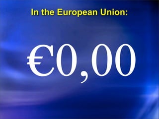 In the European Union:




€0,00
 