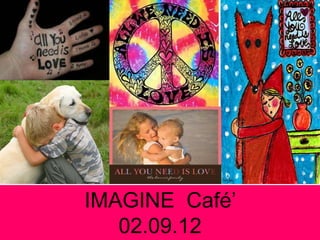 IMAGINE Café’
   02.09.12
 