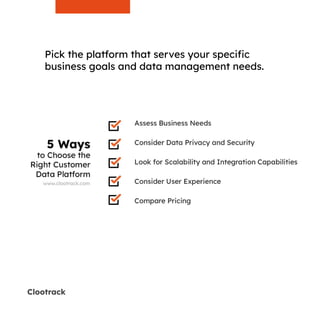 Clootrack
Pick the platform that serves your specific
business goals and data management needs.