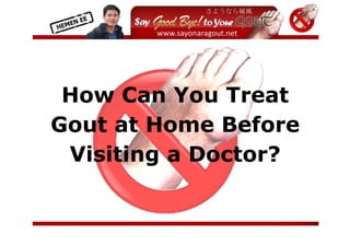 
          




 How Can You Treat
Gout at Home Before
 Visiting a Doctor?


                       
 