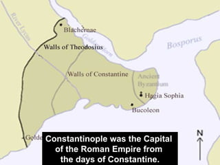 108
Constantinople was the Capital
of the Roman Empire from
the days of Constantine.
 