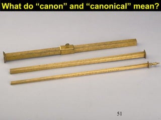 51
What do “canon” and “canonical” mean?
 