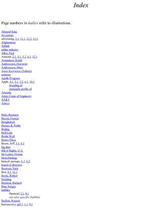 Index
Page numbers in italics refer to illustrations.
Abound Solar
Accenture
advertising, 3.1, 11.1, 11.2, 11.3
Afghanistan
Airbnb
airline industry
Allen, Paul
Amazon, 2.1, 5.1, 5.2, 6.1, 12.1
Amundsen, Roald
Andreessen, Horowitz
Andreessen, Marc
Anna Karenina (Tolstoy)
antitrust
Apollo Program
Apple, 4.1, 5.1, 5.2, 6.1, 14.1
branding of
monopoly profits of
Aristotle
Army Corps of Engineers
AT&T
Aztecs
Baby Boomers
Bacon, Francis
Bangladesh
Barnes & Noble
Beijing
Bell Labs
Berlin Wall
Better Place
Bezos, Jeff, 5.1, 6.1
big data
Bill of Rights, U.S.
bin Laden, Osama
biotechnology
biotech startups, 6.1, 6.2
board of directors
Bostrom, Nick
Box, 9.1, 11.1
Boyle, Robert
branding
Branson, Richard
Brin, Sergey
bubbles
financial, 2.1, 8.1
see also specific bubbles
Buffett, Warren
bureaucracy, prf.1, 1.1, 9.1
 