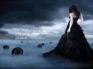 a un sueño muerto ya olvidado. 