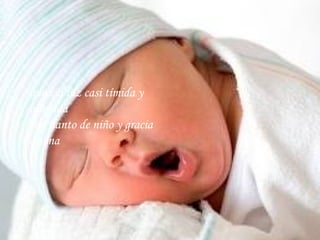 que esa luz casi tímida y alunada con llanto de niño y gracia divina  