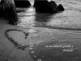 en un corazón grande y olvidado 