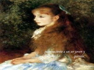 perteneciente a un ser joven y querido. 