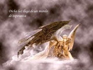 Dicha luz llegó de un mundo de esperanza 