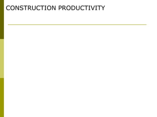 CONSTRUCTION PRODUCTIVITY
 