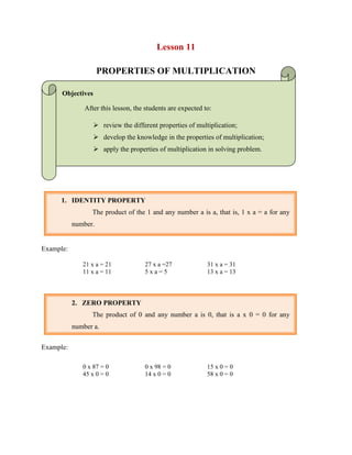 Lesson 11<br />PROPERTIES OF MULTIPLICATION<br />Objectives<br /> After this lesson, the students are expected to:<br />,[object Object]