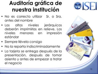 Cuando sea muy necesario contestar una llamada frente a los demás, pida autorización para hacerlo10Auditoría gráfica de nuestra institución La variedad de los escritos hace conveniente realizar un estudio de los diferentes tipos: