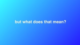 but what does that mean?
 