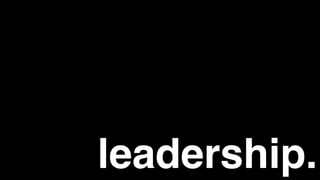 leadership.
 