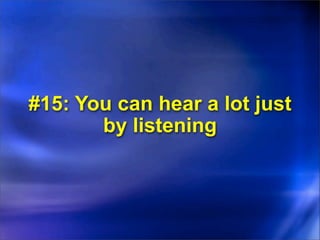 #15: You can hear a lot just
       by listening
 
