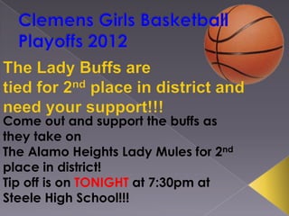 Come out and support the buffs as
they take on
The Alamo Heights Lady Mules for 2nd
place in district!
Tip off is on TONIGHT at 7:30pm at
Steele High School!!!
 